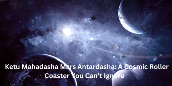 Ketu Mahadasha Mars Antardasha